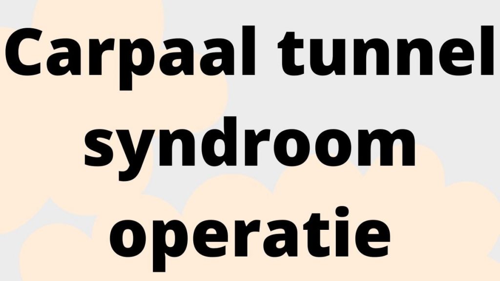 Carpaal tunnel syndroom operatie