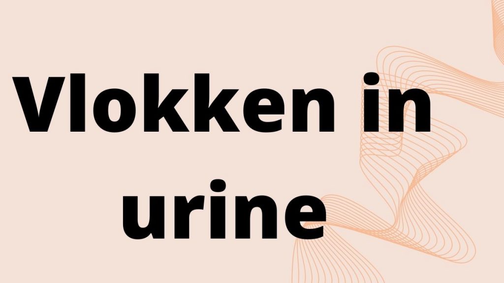 Vlokken in urine
