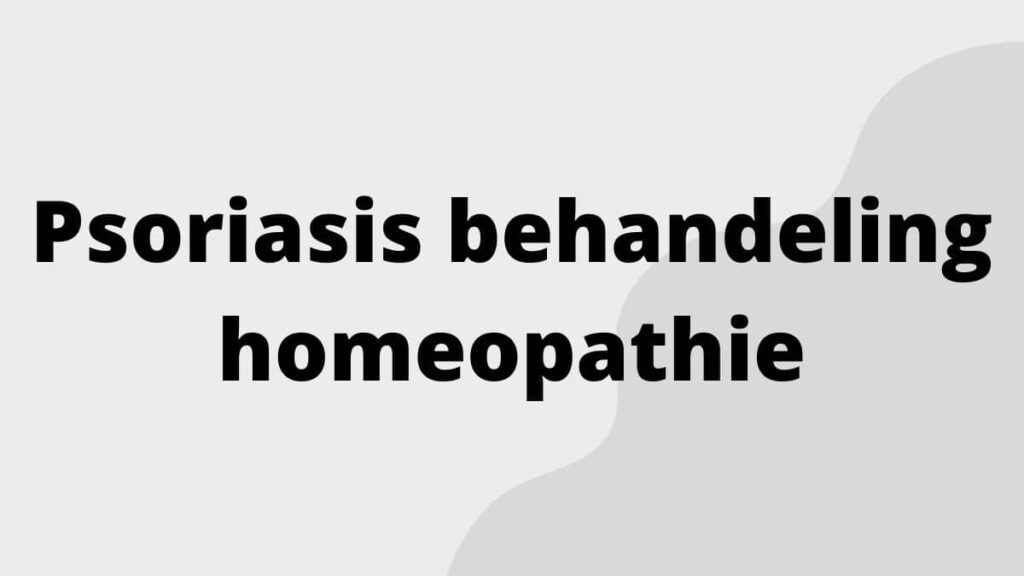 Psoriasis behandeling homeopathie