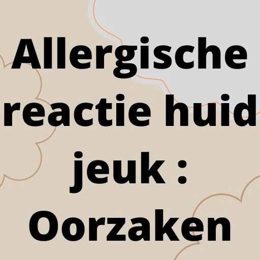 Allergische reactie huid jeuk : Oorzaken