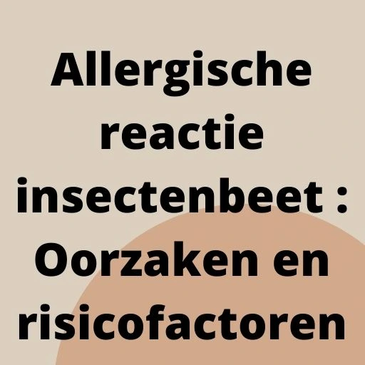 Allergische reactie insectenbeet : Oorzaken en risicofactoren