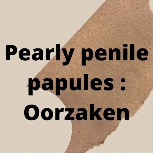 Pearly penile papules : Oorzaken