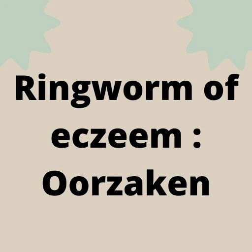 Ringworm of eczeem : Oorzaken
