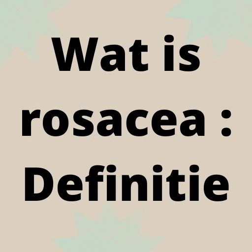 Wat is rosacea : Definitie