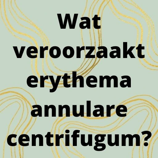 Wat veroorzaakt erythema annulare centrifugum?