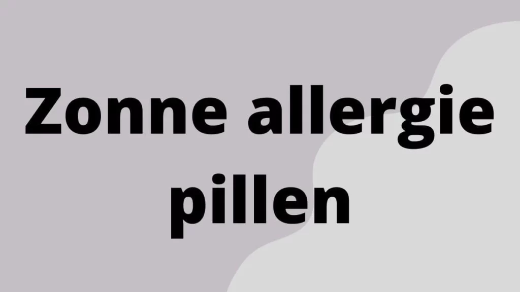Zonne allergie pillen