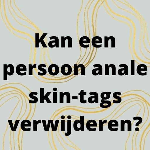 Kan een persoon anale skin-tags verwijderen?