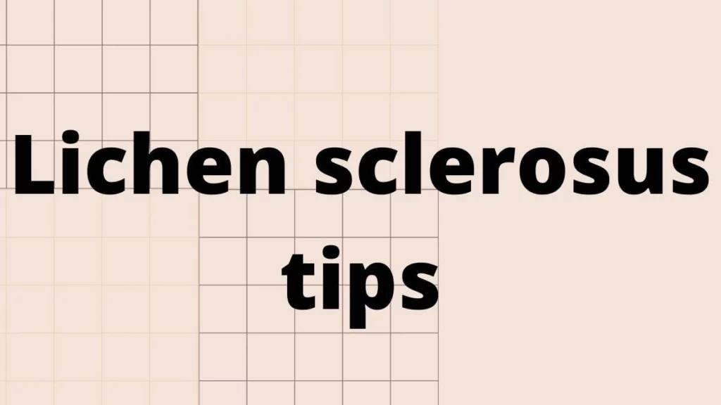 Lichen sclerosus tips