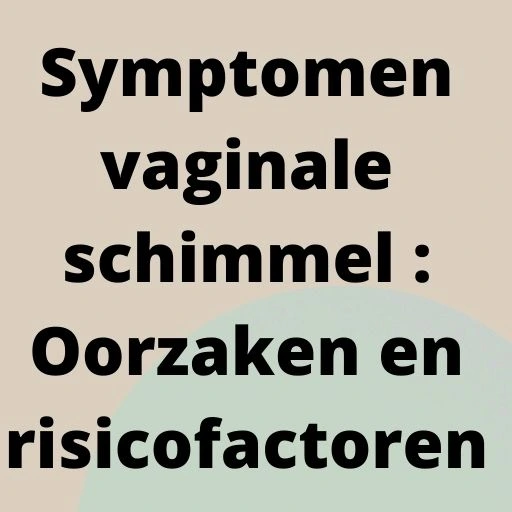 Symptomen vaginale schimmel : Oorzaken en risicofactoren