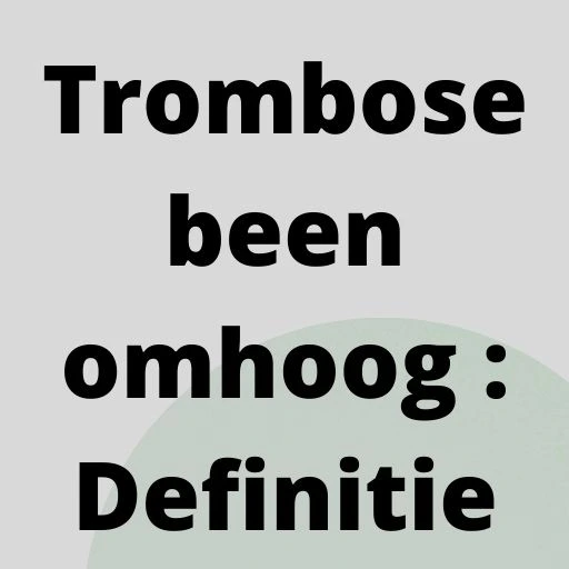 Trombose been omhoog : Definitie