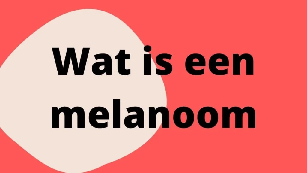 Wat is een melanoom