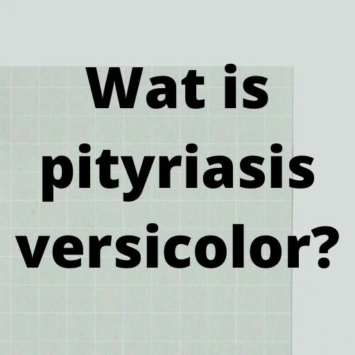 Wat is pityriasis versicolor?