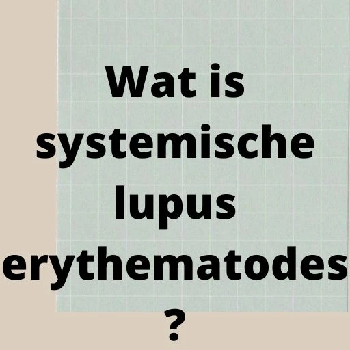 Wat is systemische lupus erythematodes?