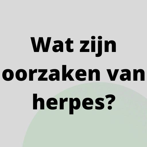 Wat zijn oorzaken van herpes?