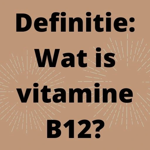 Definitie: Wat is vitamine B12?