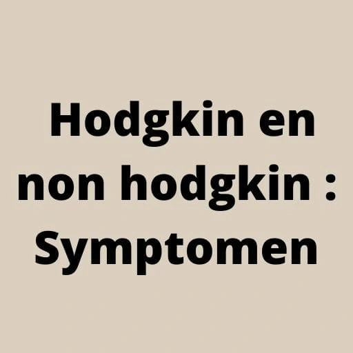  Hodgkin en non hodgkin : Symptomen
