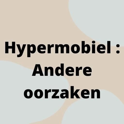 Hypermobiel : Andere oorzaken