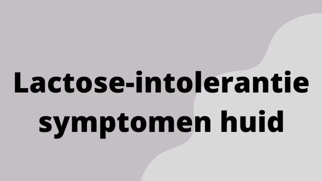 Lactose-intolerantie symptomen huid
