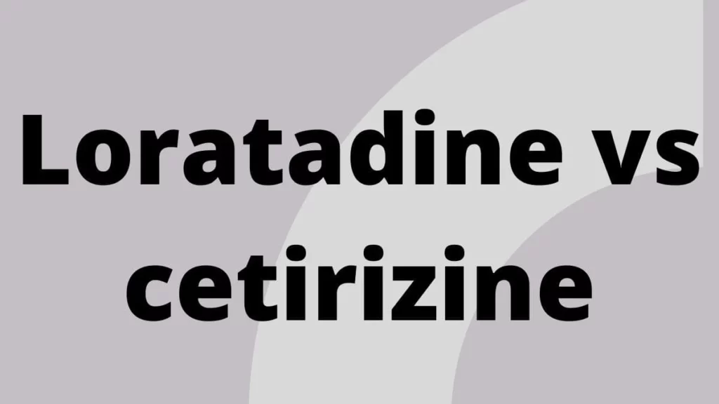 Loratadine vs cetirizine