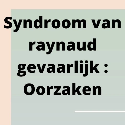 Syndroom van raynaud gevaarlijk : Oorzaken