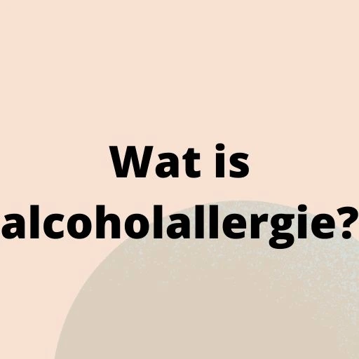 Wat is alcoholallergie?