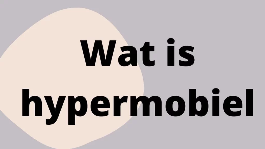 Wat is hypermobiel