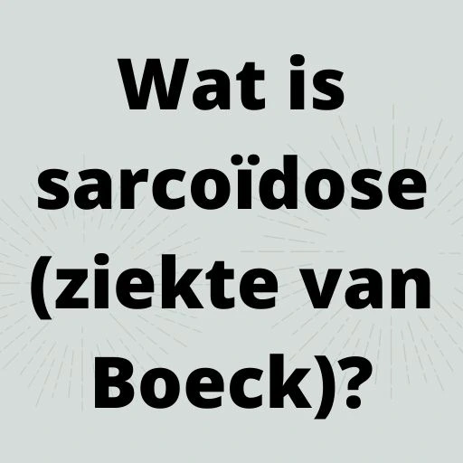 Wat is sarcoïdose (ziekte van Boeck)?