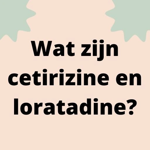Wat zijn cetirizine en loratadine?