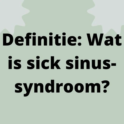 Definitie: Wat is sick sinus-syndroom?