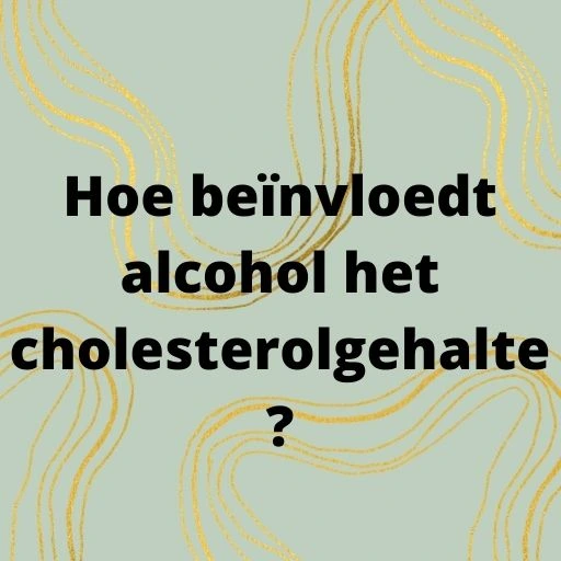 Hoe beïnvloedt alcohol het cholesterolgehalte?