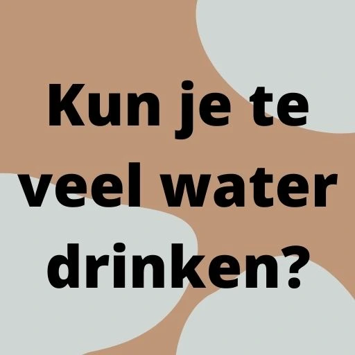 Kun je te veel water drinken?