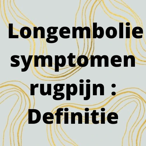  Longembolie symptomen rugpijn : Definitie