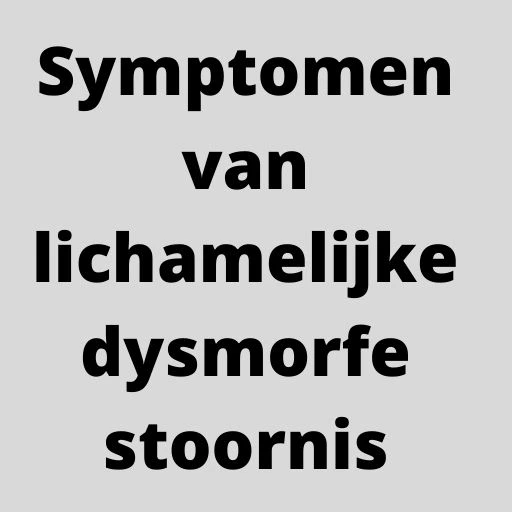 Symptomen van lichamelijke dysmorfe stoornis