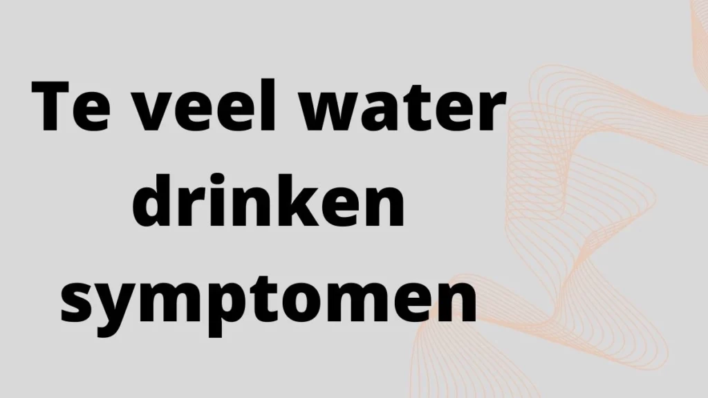 Te veel water drinken symptomen