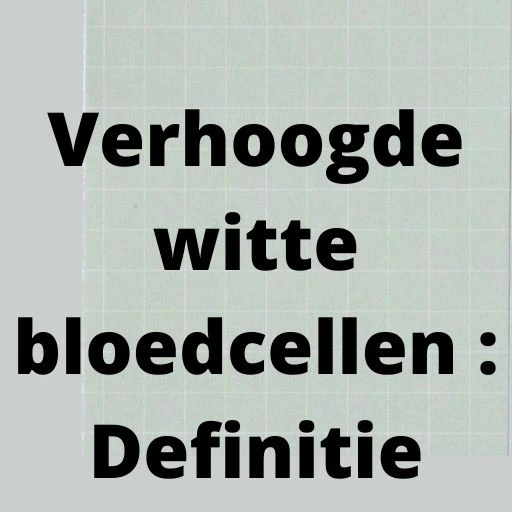 Verhoogde witte bloedcellen Definitie