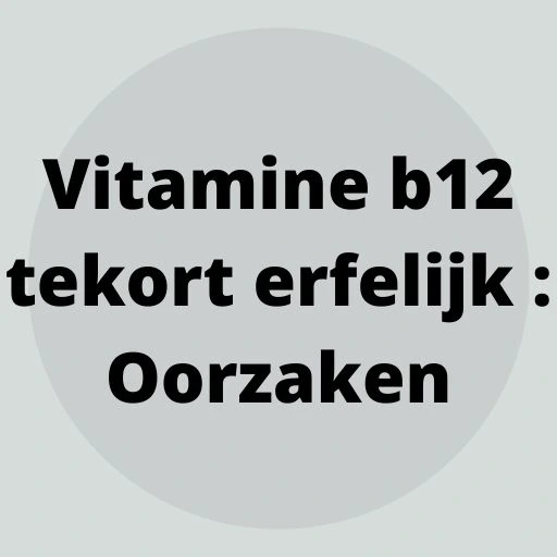Vitamine b12 tekort erfelijk : Oorzaken