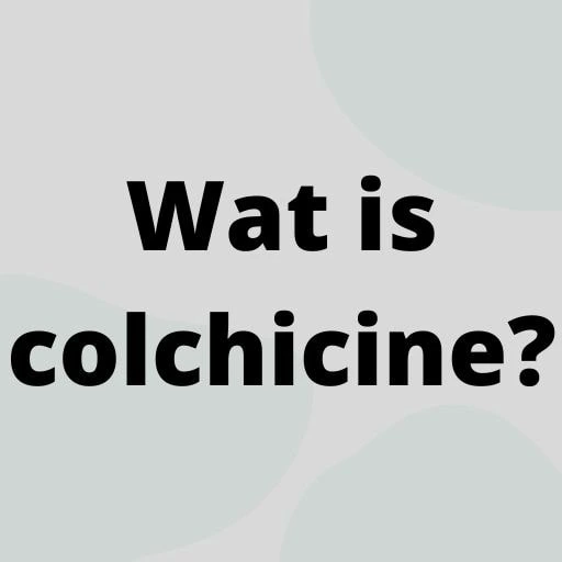 Wat is colchicine?
