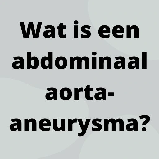 Wat is een abdominaal aorta-aneurysma?