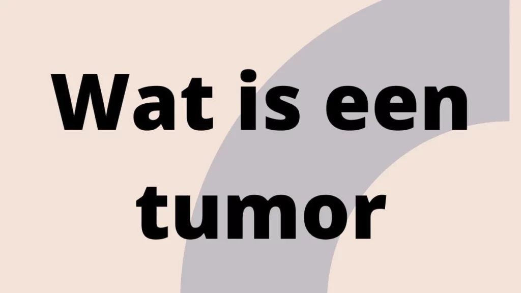 Wat is een tumor