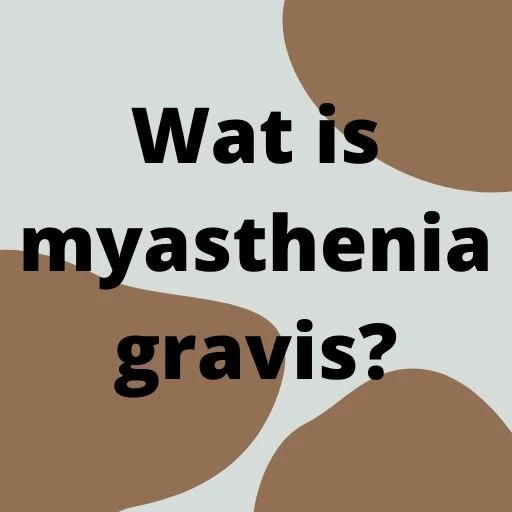 Wat is myasthenia gravis?
