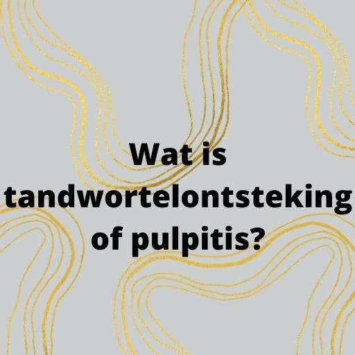 Wat is tandwortelontsteking of pulpitis?