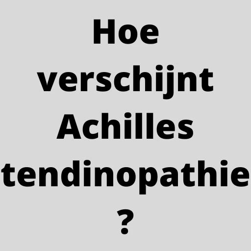 Hoe verschijnt Achilles tendinopathie?
