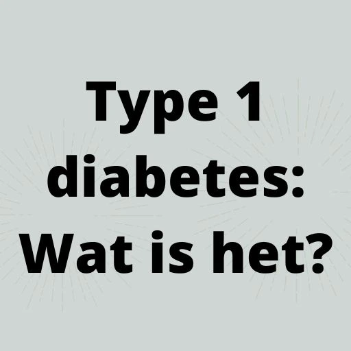 Type 1 diabetes: Wat is het?