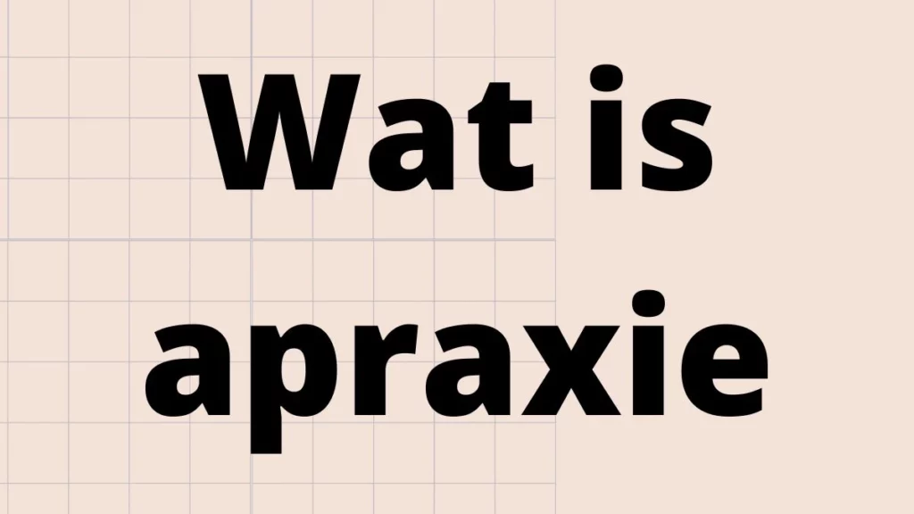 Wat is apraxie