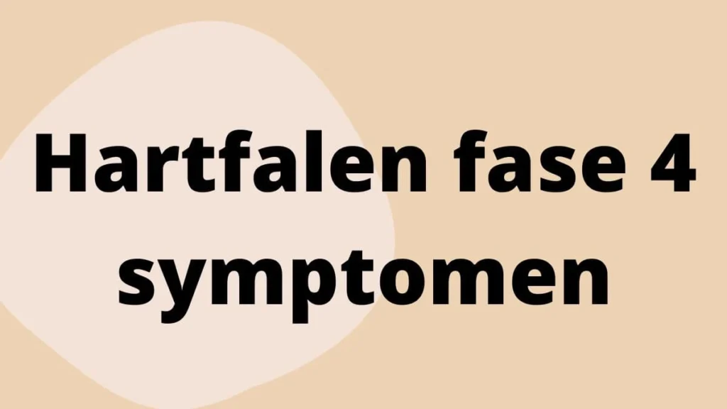 Hartfalen fase 4 symptomen