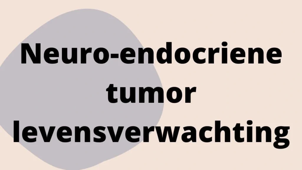 Neuro-endocriene tumor levensverwachting